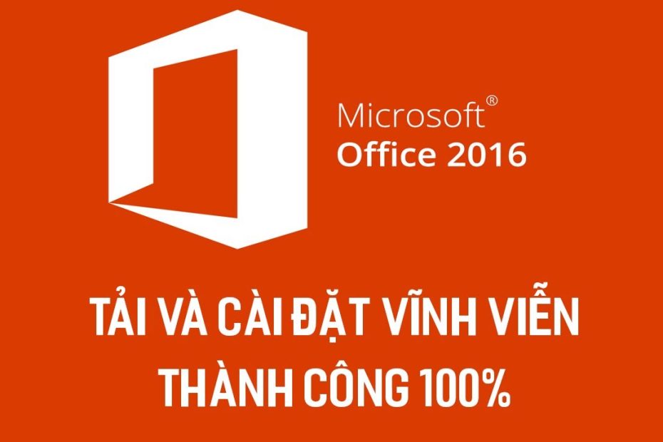 Cài Đặt Office 2016 Thành Công 100% Sử Dụng Vĩnh Viễn